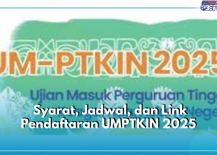 Resmi Dibuka! Cek Disini Syarat, Jadwal, hingga Link Pendaftaran UMPTKIN 2025