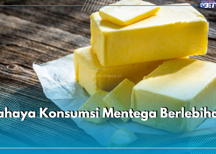 Tinggi Lemak Jenuh, Ini 5 Bahaya Konsumsi Mentega Berlebihan yang Perlu Kamu Waspadai