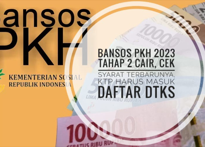Bansos PKH 2023 Tahap 2 Cair, Cek Syarat Terbarunya, KTP Harus Masuk Daftar DTKS Kemensos