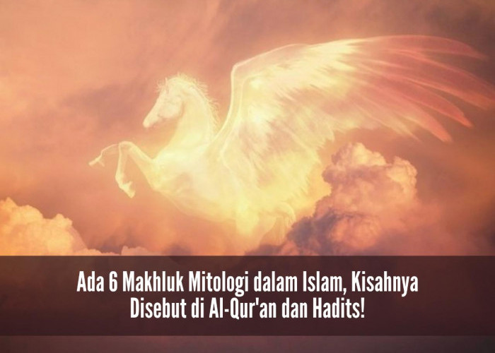 Masya Allah! Ada 6 Makhluk Mitologi dalam Islam, Kisahnya Disebut di Al-Qur'an dan Hadits