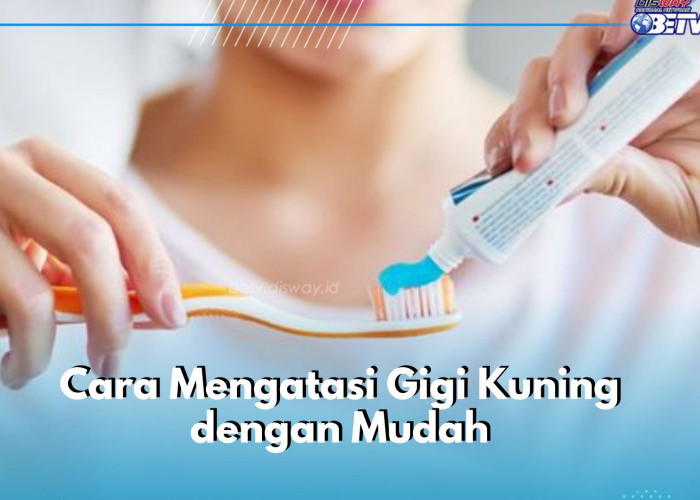 Kamu Perlu Melakukan Cara Ini! Biar Gigi Gak Kuning dan Tetap Sehat