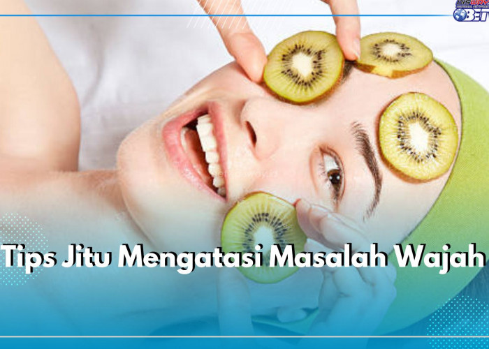 Tips Jitu Mengatasi Masalah Wajah Pakai Kiwi, Salah Satunya Jerawat Batu, Ini Caranya 