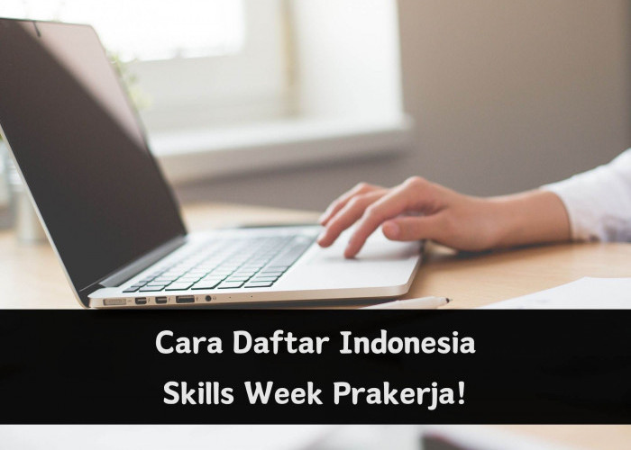 Cek di Sini! Cara Daftar Pelatihan Prakerja di Indonesia Skills Week, Kamu Perlu Lakukan Hal Ini