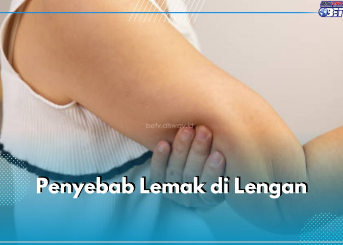 5 Penyebab Lemak di Lengan, Kurang Aktivitas Fisik hingga Tanda Penuaan