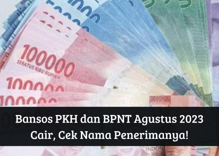 Cek Penerima! Bansos PKH dan BPNT Agustus 2023 Cair hingga Rp3.000.000, Syarat Terdaftar DTKS Kemensos