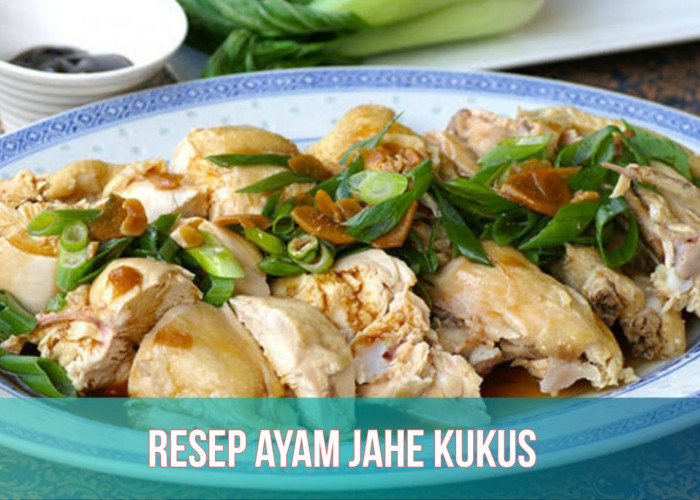 Resep Ayam Jahe Kukus, Masakan Khas Tiongkok yang Lezat dann Bergizi