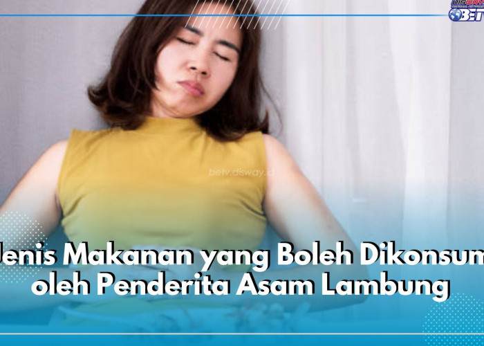 Hanya Olahan Tertentu, Ini 5 Jenis Makanan yang Boleh Dikonsumsi oleh Penderita Asam Lambung