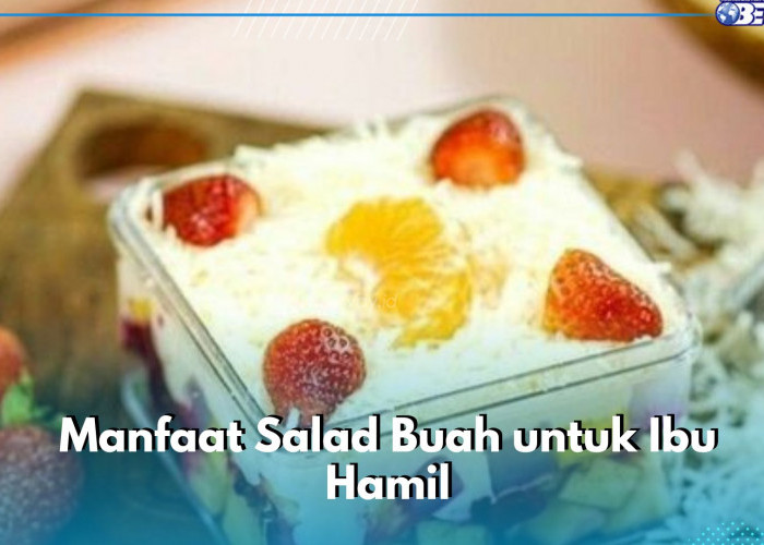 Manfaat Lain Salad Buah bagi Ibu Hamil, Mampu Mengontrol Berat Badan