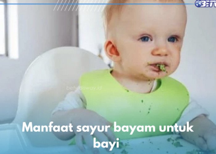 6 Manfaat Sayur Bayam untuk Bayi, Rekomendasi MPASI Terbaik bagi Anak