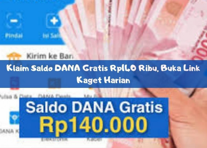 Klaim Saldo DANA Gratis Rp140 Ribu, Buka Link Kaget Harian, Tidak Perlu Syarat Aneh!