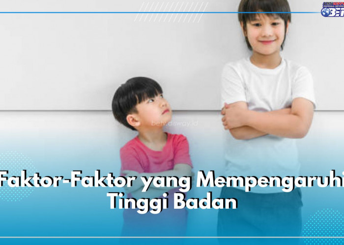 Bukan Cuma Genetik, 7 Faktor Ini Turut Pengaruhi Tinggi Badan, Salah Satunya Kualitas Tidur