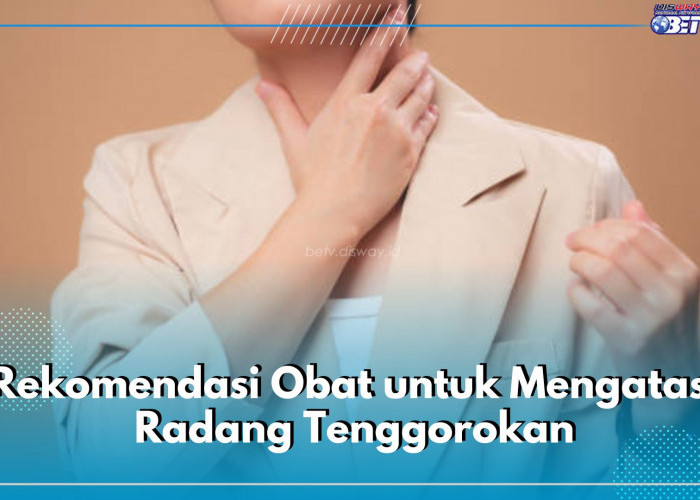 Kamu Lagi Radang Tenggorokan? Coba 7 Rekomendasi Obat Ini, Ampuh dan Mudah Ditemukan di Apotik