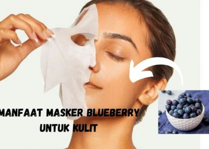 Masker Blueberry Punya Manfaat Mencerahkan Kulit, Cek Fungsi Lainnya untuk Wajah