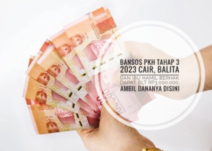 Bansos PKH Tahap 3 2023 Cair, Balita dan Ibu Hamil Berhak Dapat BLT Rp3.000.000, Ambil Dananya Disini