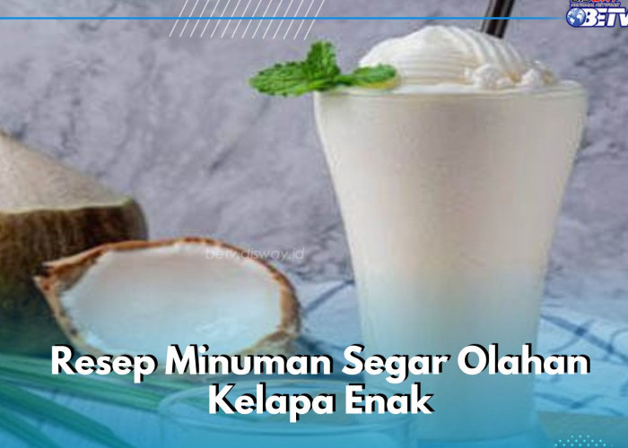 Cobain 6 Resep Minuman Olahan Kelapa, Enak dan Bikin Nikmat, Cukup Siapkan Bahan Ini