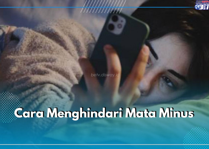 Cara Menghindari Mata Minus Akibat Radiasi Ponsel, Ini Tips dan Pentingnya Perawatan Mata