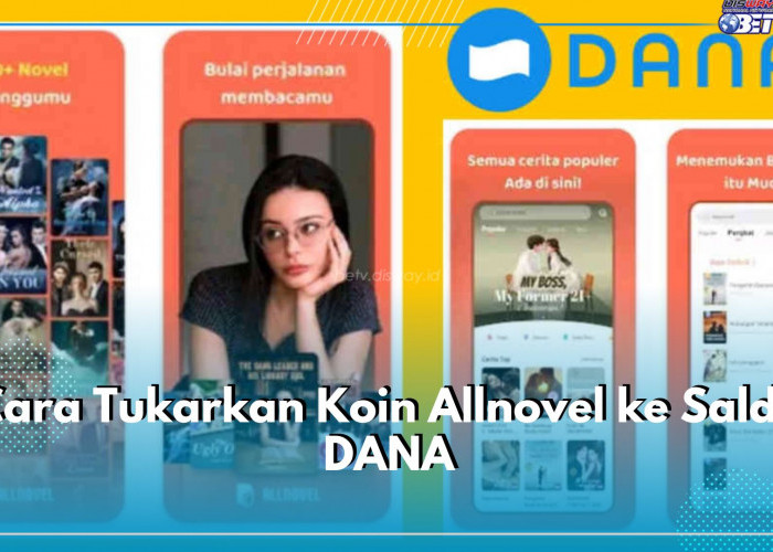 Suka Baca Novel Online? Ini Cara Mengumpulkan dan Tukarkan Koin ke Saldo DANA, Cukup 4 Langkah!