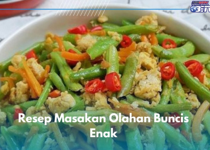 3 Resep Olahan Buncis Enak dan Praktis, Cocok Jadi Menu Sehari-hari di Rumah