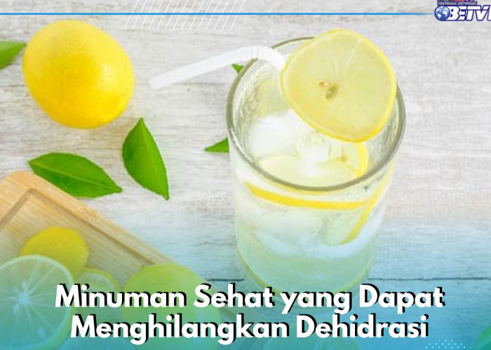 Rekomendasi Minuman yang Cocok untuk Menghilangkan Dehidrasi, Kamu Bisa Konsumsi Secara Rutin