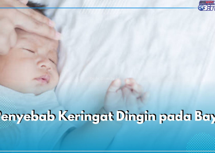 Bayi Alami Keringat Dingin? Ini 6 Kemungkinan Penyebabnya, Wajib Tahu Bun!