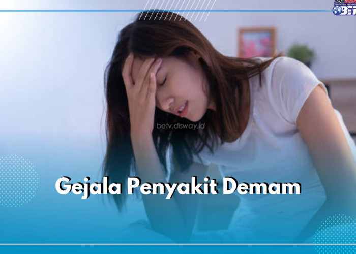 Bukan Cuma Menggigil, Ini 6 Gejala Penyakit Demam yang Perlu Kamu Ketahui