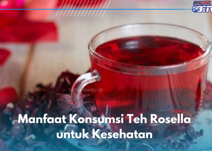 Coba Konsumsi Teh Rosella Secara Rutin, Ini 7 Manfaat yang Akan Kamu Rasakan