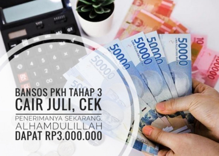 Bansos PKH Tahap 3 Cair Juli, Cek Penerimanya Sekarang, Alhamdulillah Dapat Rp3.000.000