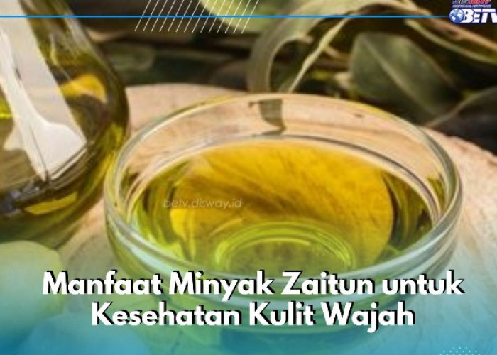 6 Manfaat Minyak Zaitun untuk Kesehatan Kulit, Mampu Melindungi Wajah dari Kerusakan