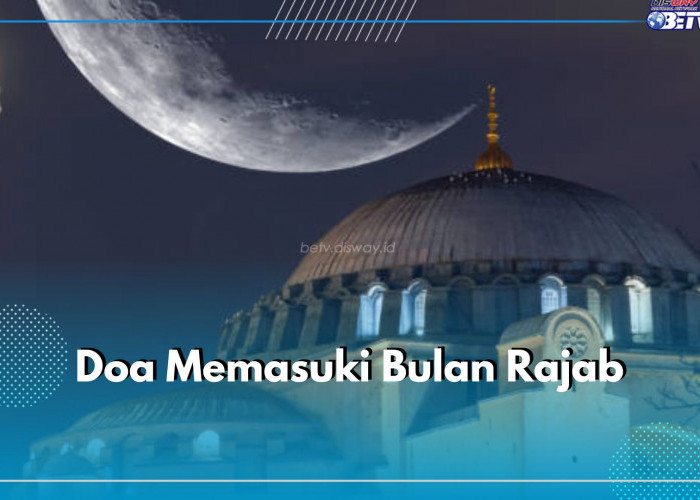 Awali Tahun Baru dengan Berkah, Ini Doa Memasuki Bulan Rajab Tahun 2025