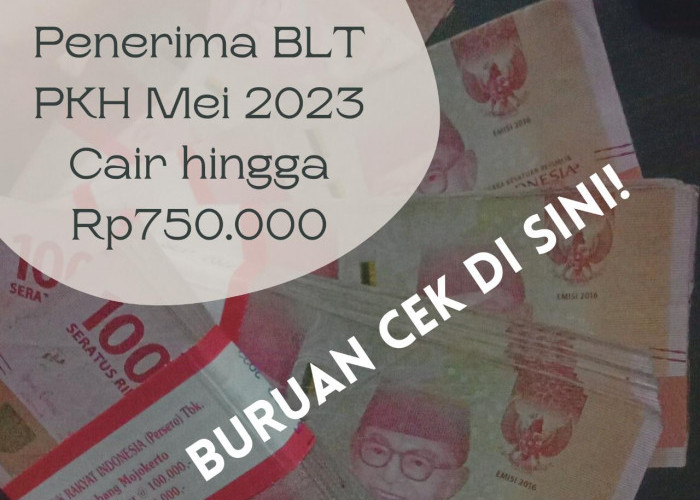 Buruan Cek! Penerima BLT PKH Mei 2023 Dapat Cairkan hingga Rp750.000, Bagi KPM Terdaftar di DTKS Kemensos
