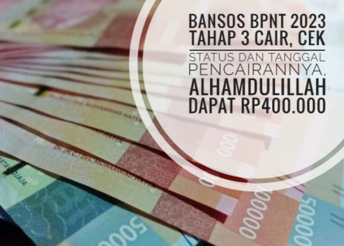 Bansos BPNT 2023 Tahap 3 Cair, Cek Status dan Tanggal Pencairannya, Alhamdulillah Dapat Rp400.000 