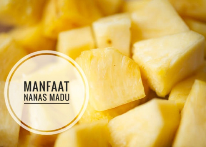 Nanas Madu Punya 9 Khasiat Ini untuk Kesehatan, Cek di Sini!