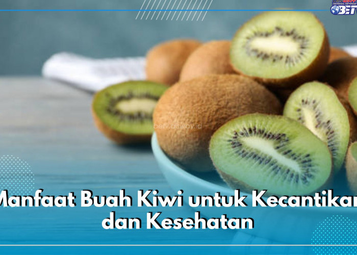 Double Combo! Ini Dia Ragam Manfaat Buah Kiwi untuk Kecantikan dan Kesehatan, Cek Kandungannya di Sini