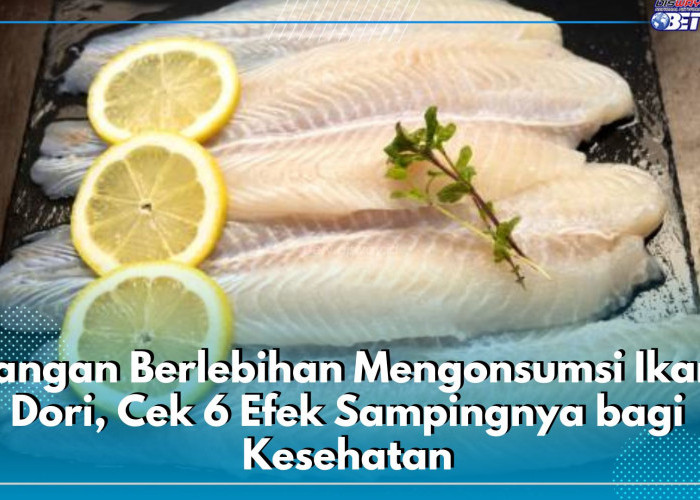 Jangan Berlebihan Mengonsumsi Ikan Dori, Cek 6 Efek Sampingnya bagi Kesehatan di Sini