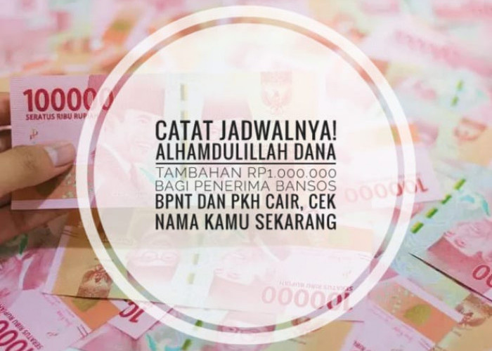 Catat Jadwalnya! Alhamdulillah Dana Tambahan Rp1.000.000 Bagi Penerima Bansos BPNT dan PKH Cair, Cek Nama Kamu