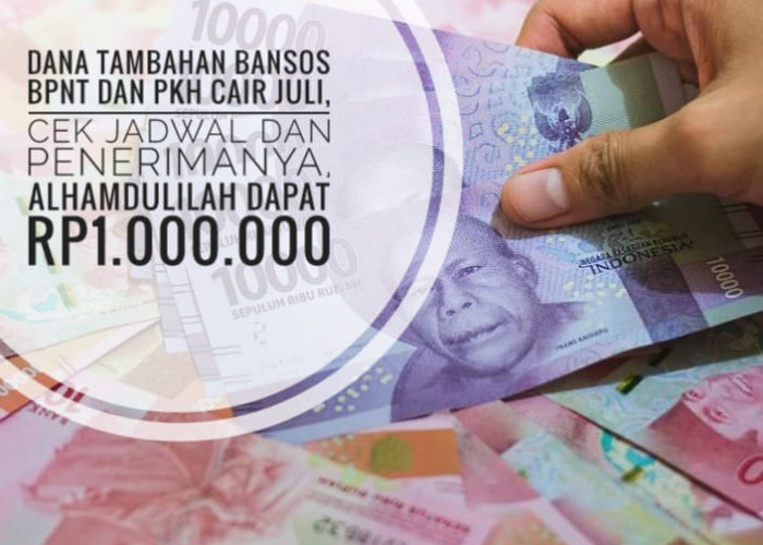 Dana Tambahan Bansos BPNT dan PKH Cair Juli, Cek Jadwal dan Penerimanya, Alhamdulillah Dapat Rp1.000.000