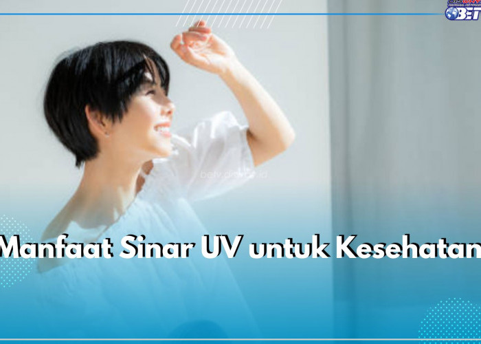 Punya Reputasi Buruk, Ternyata Sinar UV Juga Punya Manfaat untuk Kesehatan, Ini 5 Diantaranya!