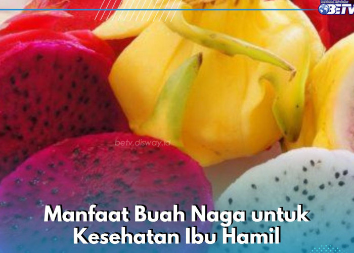 6 Manfaat Buah Naga untuk Kesehatan Ibu Hamil, Dipercaya Dapat Mencegah Komplikasi Kehamilan