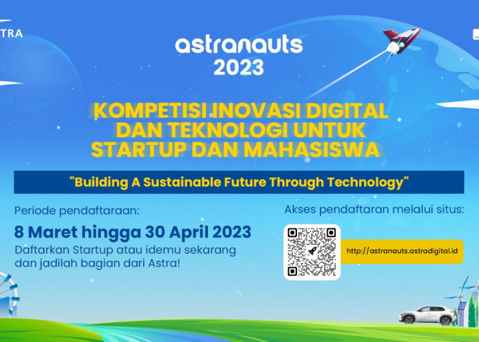 Startup dan Mahasiswa! Punya Inovasi Digital dan Teknologi? Ikuti Kompetisi Astranauts 2023