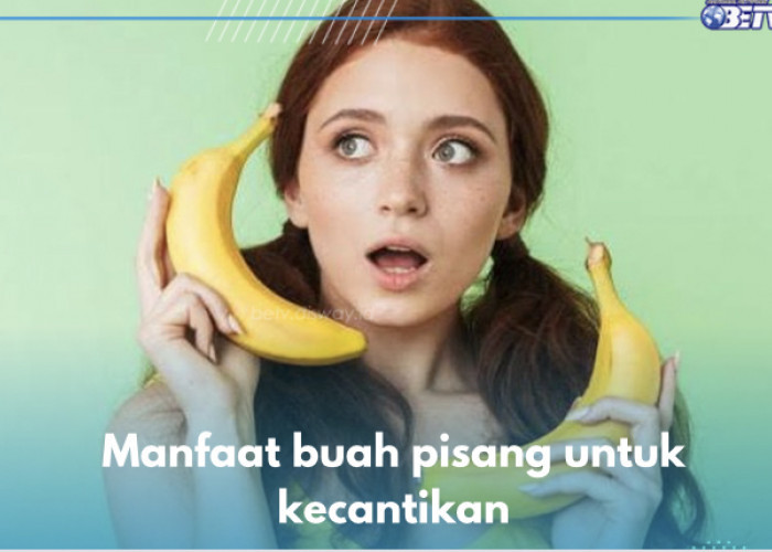 9 Manfaat Buah Pisang untuk Wajah, Nomor 4 Dambaan Setiap Wanita