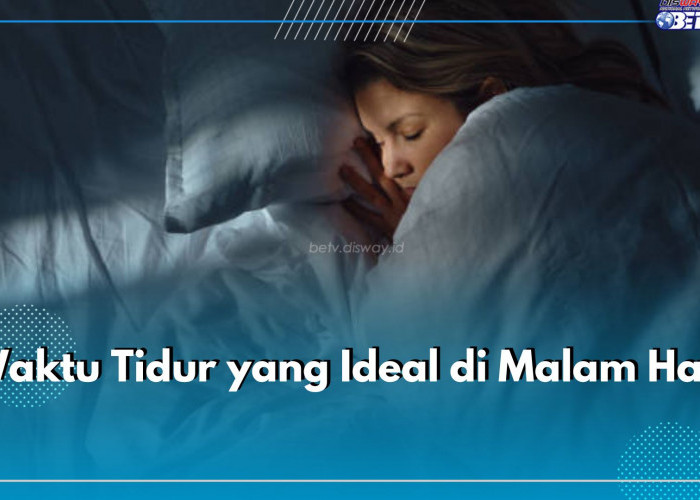 Catat! Ini Waktu Tidur Ideal di Malam Hari, Sesuaikan dengan Kebutuhan dan Umur