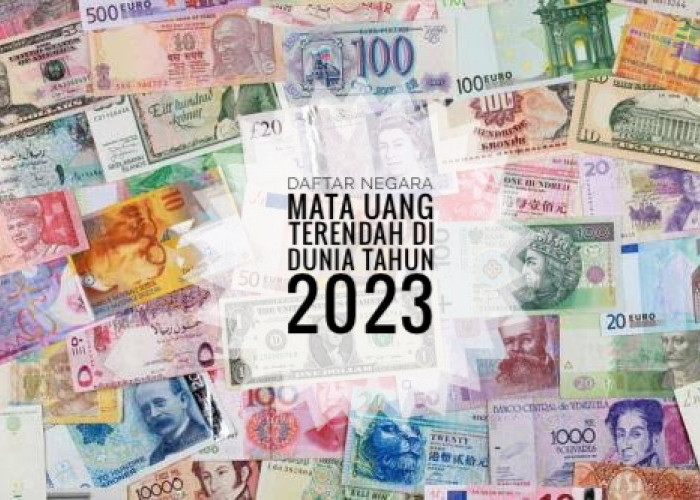 Daftar 10 Negara dengan Mata Uang Terendah di Dunia Tahun 2023, Rupiah Indonesia Salah Satunya