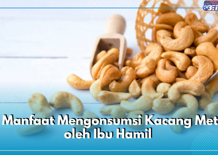 Tawarkan Beragam Khasiat, Ini 7 Manfaat Mengonsumsi Kacang Mete oleh Ibu Hamil, Cek di Sini