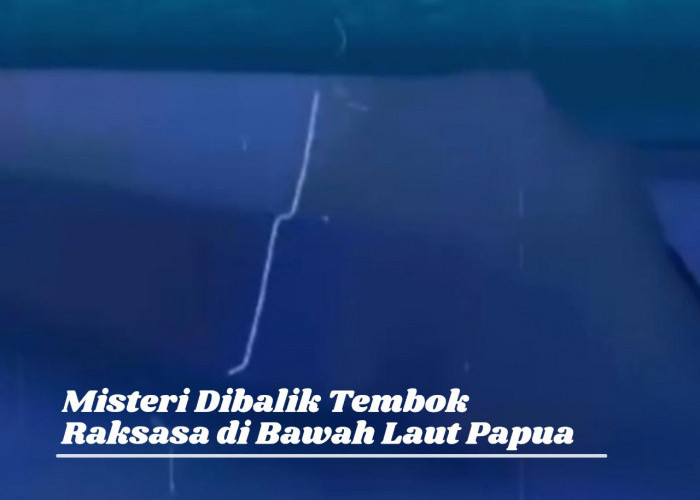 Viral Munculnya Tembok Raksasa di Bawah Laut Papua Jadi Misteri, Bernarkah Dinding Yajuj dan Majuj?
