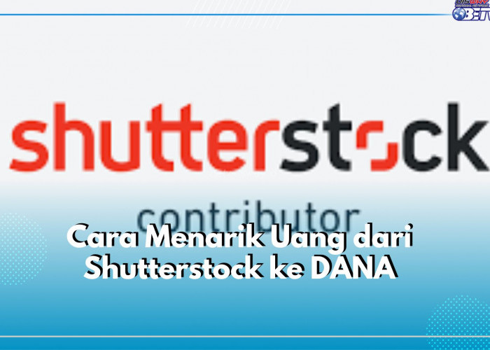 Langsung Masuk Rekening! Begini Cara Tarik Uang dari Shutterstock ke DANA, Cukup 4 Langkah