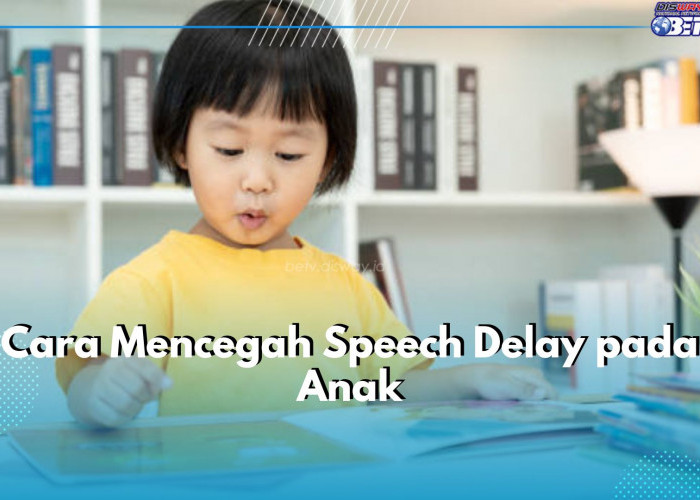 7 Cara Cegah Speech Delay pada Anak, Peran Orang Tua Jadi yang Utama