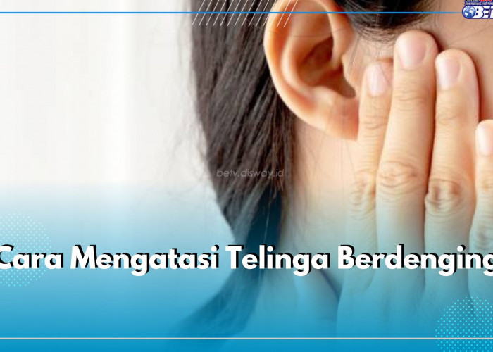 Bukan Ditiup, Ini 5 Cara Atasi Telinga Berdenging, Terapi hingga Kelola Stres