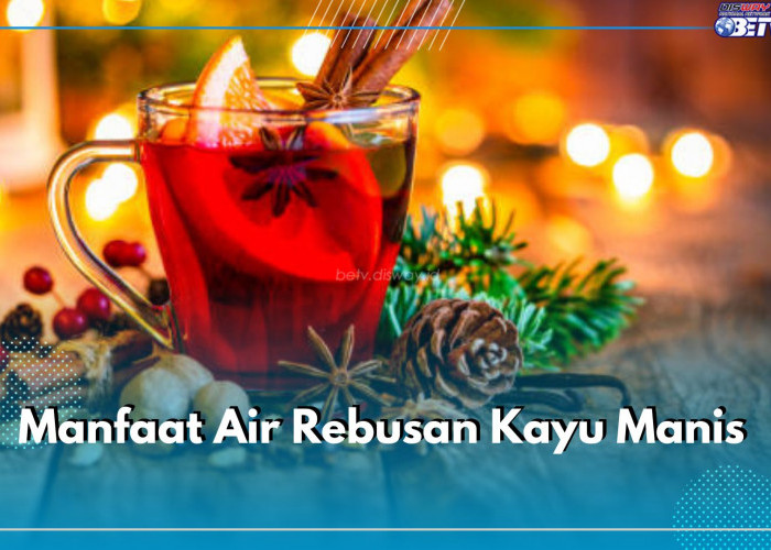 Inilah Ragam Manfaat Air Rebusan Kayu Manis, Minuman Herbal Bagus Mengatasi Masalah kesehatan