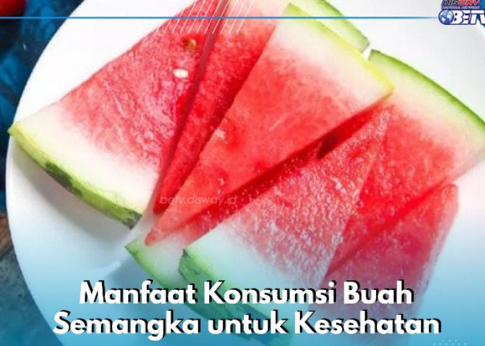 Ketahui Manfaat Buah Semangka di Sini, Baik untuk Kesehatan Gigi