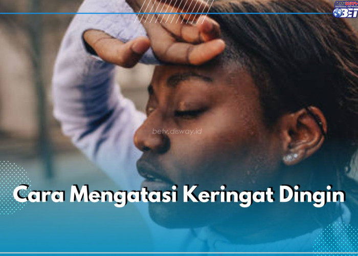 Wajib Tahu! Ini 6 Cara Mudah Atasi Keringat Dingin